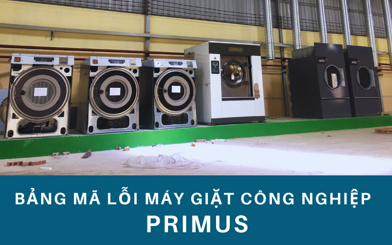 Bảng mã lỗi máy giặt công nghiệp Primus